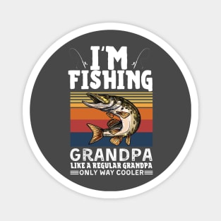 I’m Fishing Grandpa Like A Regular Grandpa Only Way Cooler Magnet